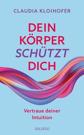 Dein Korper schutzt dich. Vertraue seinen Signalen und deiner Intuition. Mit Bauchgefuhl & Neurowissenschaft die Gesundheit starken: Krankheitssymptome deuten & Stress reduzieren