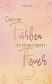 Deine Farben in meinem Feuer