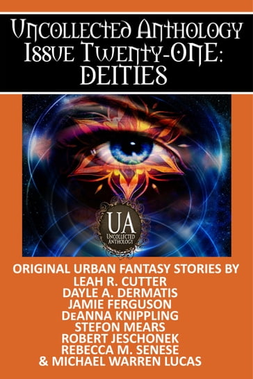 Deities: A Collected Uncollected Anthology - Dayle A. Dermatis - DeAnna Knippling - Jamie Ferguson - Leah R. Cutter - Michael Warren Lucas - Rebecca M. Senese - Robert Jeschonek - Stefon Mears