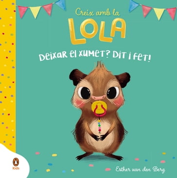 Deixar el xumet? Dit i fet! (Creix amb la Lola) - Esther Van Den Berg