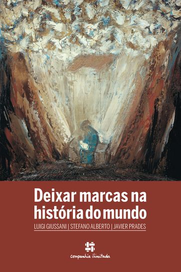 Deixar marcas na história do mundo - Claudio Cruz - Cássia Souto - Douglas Teixeira Souto - Javier Prades - Luigi Giussani - Pedro Albernaz - Stefano Alberto