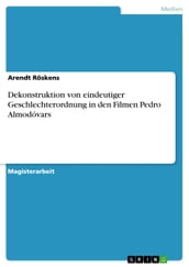 Dekonstruktion von eindeutiger Geschlechterordnung in den Filmen Pedro Almodóvars