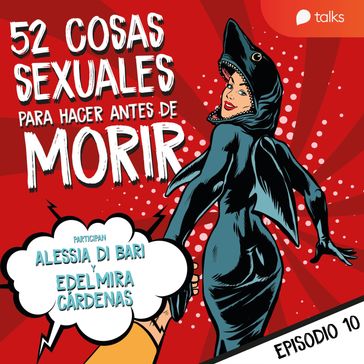 Del petting a hacer el amor - 52 cosas sexuales para hacer antes de morir T01E10 - Edelmira Cárdenas - Alessia Di Bari