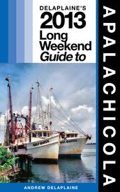 Delaplaine s 2013 Long Weekend Guide to Apalachicola