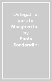 Delegati di partito. Margherita e DS. Congressi nazionali di marzo 2004 e febbario 2005