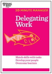 Delegating Work (HBR 20-Minute Manager Series)