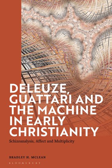Deleuze, Guattari and the Machine in Early Christianity - Bradley H. McLean