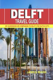 Delft Travel Guide 2024