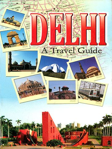 Delhi A Travel Guide - Rajiv Tiwari