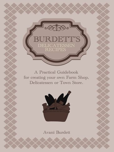 Delicatessen Cookbook: Burdett's Delicatessen Recipes - Avani Burdett