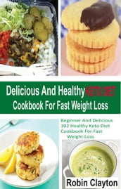 Delicious And Healthy Keto Diet Cookbook For Fast Weight Loss