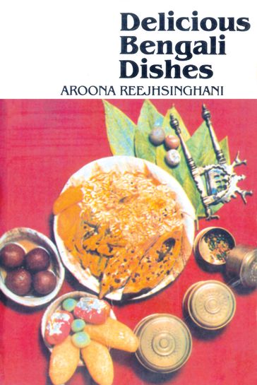 Delicious Bengali Dishes - Aroona Reejhsinghani