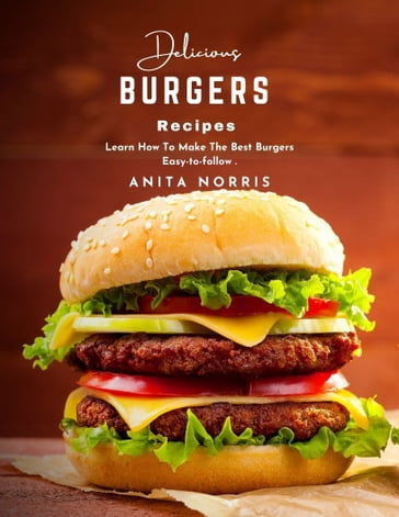 Delicious Burgers Recipes - Anita Norris