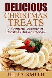 Delicious Christmas Treats: A Complete Collection of Christmas Dessert Recipes