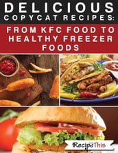 Delicious Copycat Recipes  From KFC Food To Healthy Freezer Food