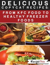 Delicious Copycat Recipes From KFC Food To Healthy Freezer Food