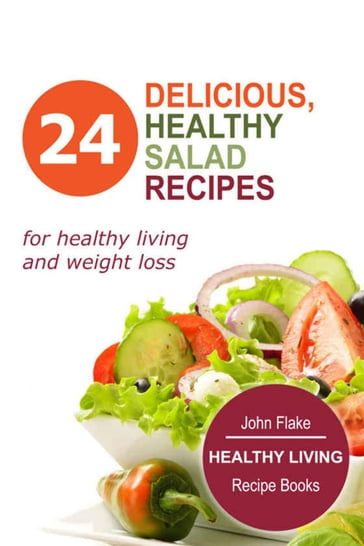 Delicious, Healthy Salad Recipes - John Flake