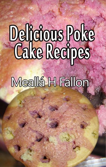 Delicious Poke Cake Recipes - Meallá H Fallon