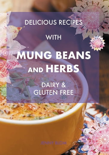 Delicious Recipes With Mung Beans and Herbs, Dairy & Gluten Free - Jenny Blom