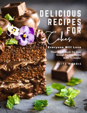 Delicious Recipes for Cakes Everyone Will Love - Anita Norris