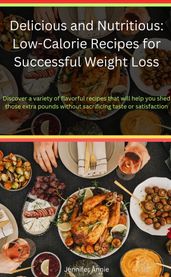 Delicious and Nutritious: Low-Calorie Recipes for Successful Weight Loss