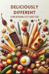 Deliciously Different: Learn Intriguing Facts About Food