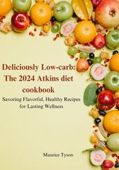 Deliciously Low-carb: The 2024 Atkins diet cookbook