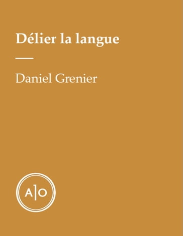 Délier la langue - DANIEL GRENIER