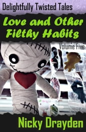 Delightfully Twisted Tales: Love and Other Filthy Habits (Volume Five)