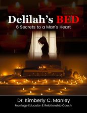 Delilah s Bed: 6 Secrets to a Man s Heart