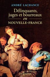 Délinquants, juges et bourreaux en Nouvelle-France