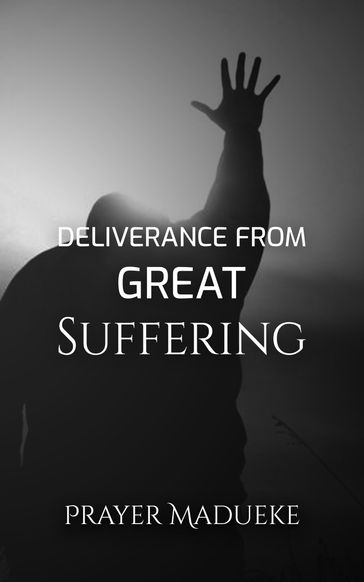 Deliverance From Great Suffering - Prayer M. Madueke