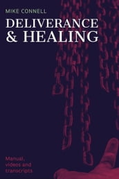 Deliverance and Healing (Manual, Videos, Transcripts)