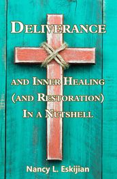 Deliverance and Inner Healing (and Restoration) in a Nutshell