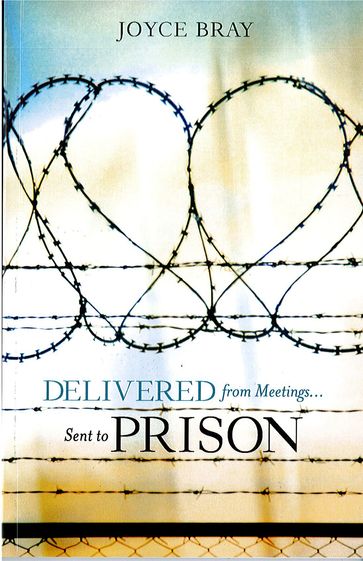 Delivered From Meetings...Sent to Prison - Joyce Bray