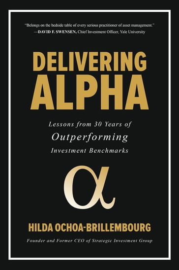 Delivering Alpha: Lessons from 30 Years of Outperforming Investment Benchmarks - Hilda Ochoa-Brillembourg