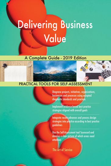 Delivering Business Value A Complete Guide - 2019 Edition - Gerardus Blokdyk