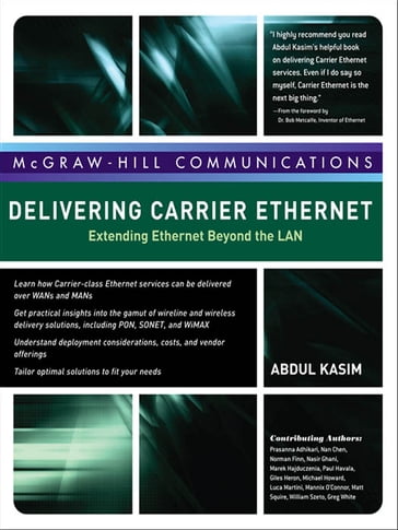 Delivering Carrier Ethernet: Extending Ethernet Beyond the LAN - Abdul Kasim - Prasanna Adhikari - Nan Chen - Norman Finn - Nasir Ghani - Marek Hajduczenia - Paul Havala - Giles Heron - Michael Howard - Luca Martini - Mannix O