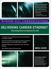 Delivering Carrier Ethernet: Extending Ethernet Beyond the LAN