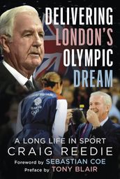 Delivering London s Olympic Dream: A Long Life in Sport