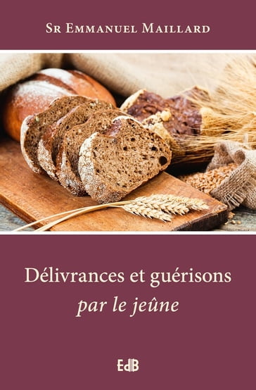 Délivrances et guérisons par le jeûne - Emmanuel Maillard