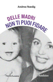 Delle madri non ti puoi fidare