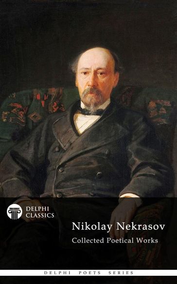 Delphi Collected Poetical Works of Nikolay Nekrasov (Illustrated) - Delphi Classics - Nikolay Nekrasov