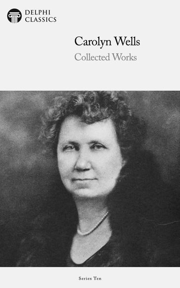 Delphi Collected Works of Carolyn Wells (Illustrated) - Carolyn Wells