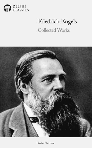 Delphi Collected Works of Friedrich Engels (Illustrated) - Friedrich Engels - Delphi Classics