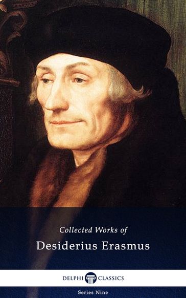 Delphi Collected Works of Desiderius Erasmus (Illustrated) - Desiderius Erasmus