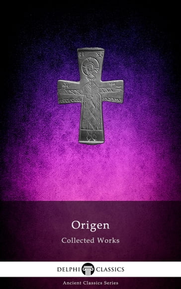 Delphi Collected Works of Origen (Illustrated) - Origen of Alexandria