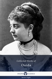 Delphi Collected Works of Ouida (Illustrated)