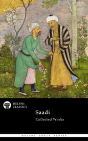 Delphi Collected Works of Saadi (Illustrated)