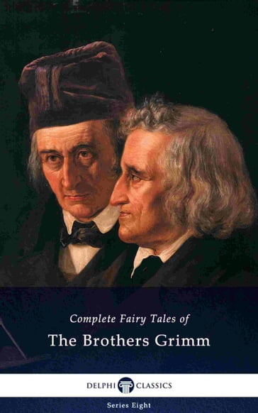 Delphi Complete Fairy Tales of The Brothers Grimm (Illustrated) - Jacob Ludwig Carl Grimm - Wilhelm Carl Grimm